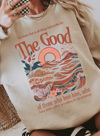 Make a sand colored sweatshirt ith The Good of those who love him, who have been called according to his purpose design