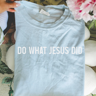 Do What Jesus Did Comfort Colors Tee